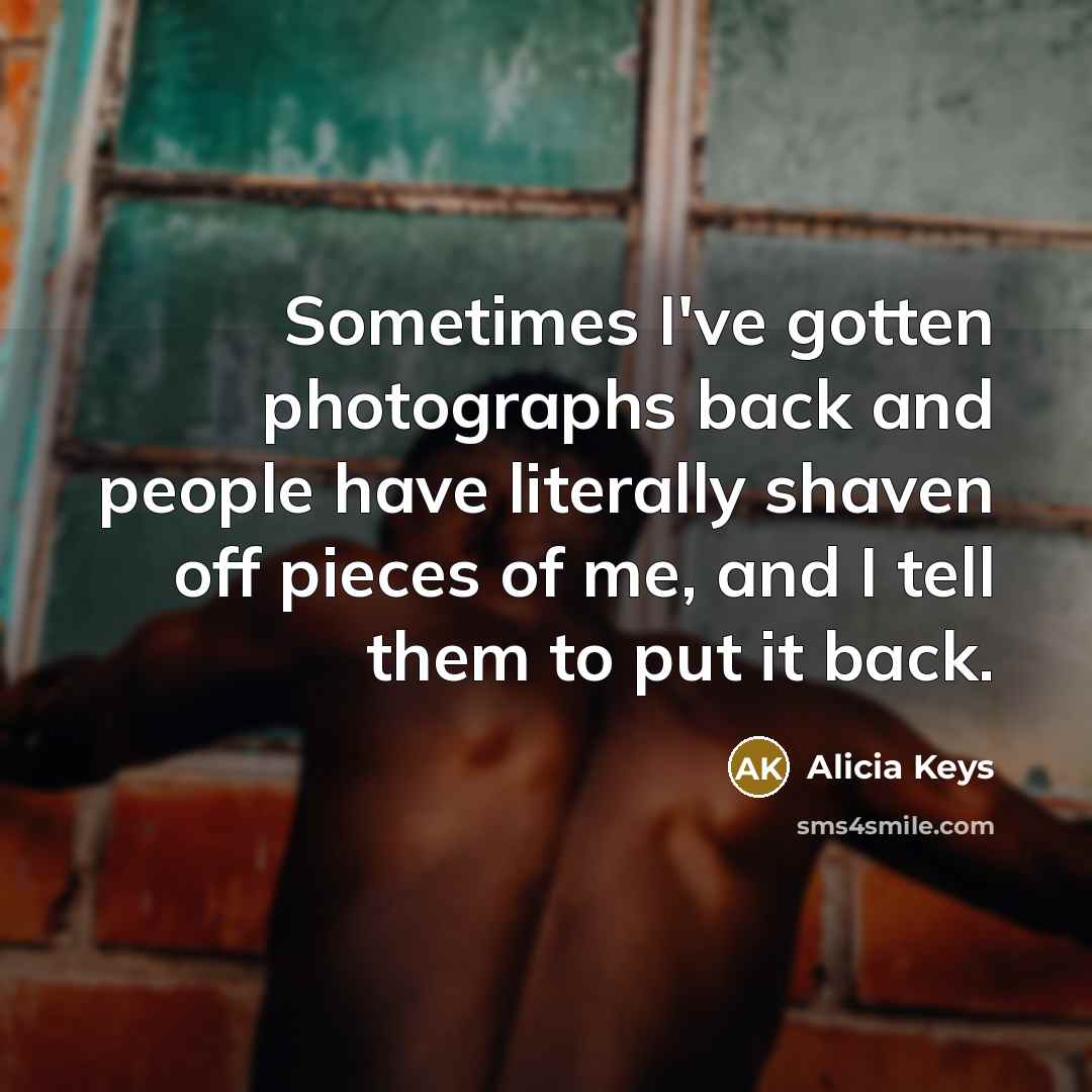 “Sometimes I've gotten photographs back and people have literally shaven…” quote by Alicia Keys