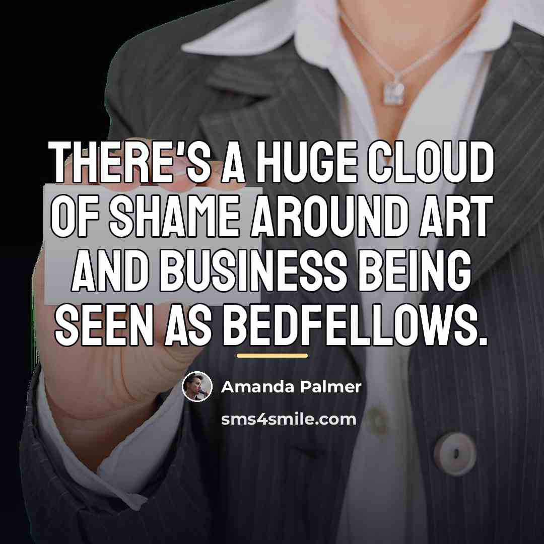 “There's a huge cloud of shame around art and business…” quote by Amanda Palmer