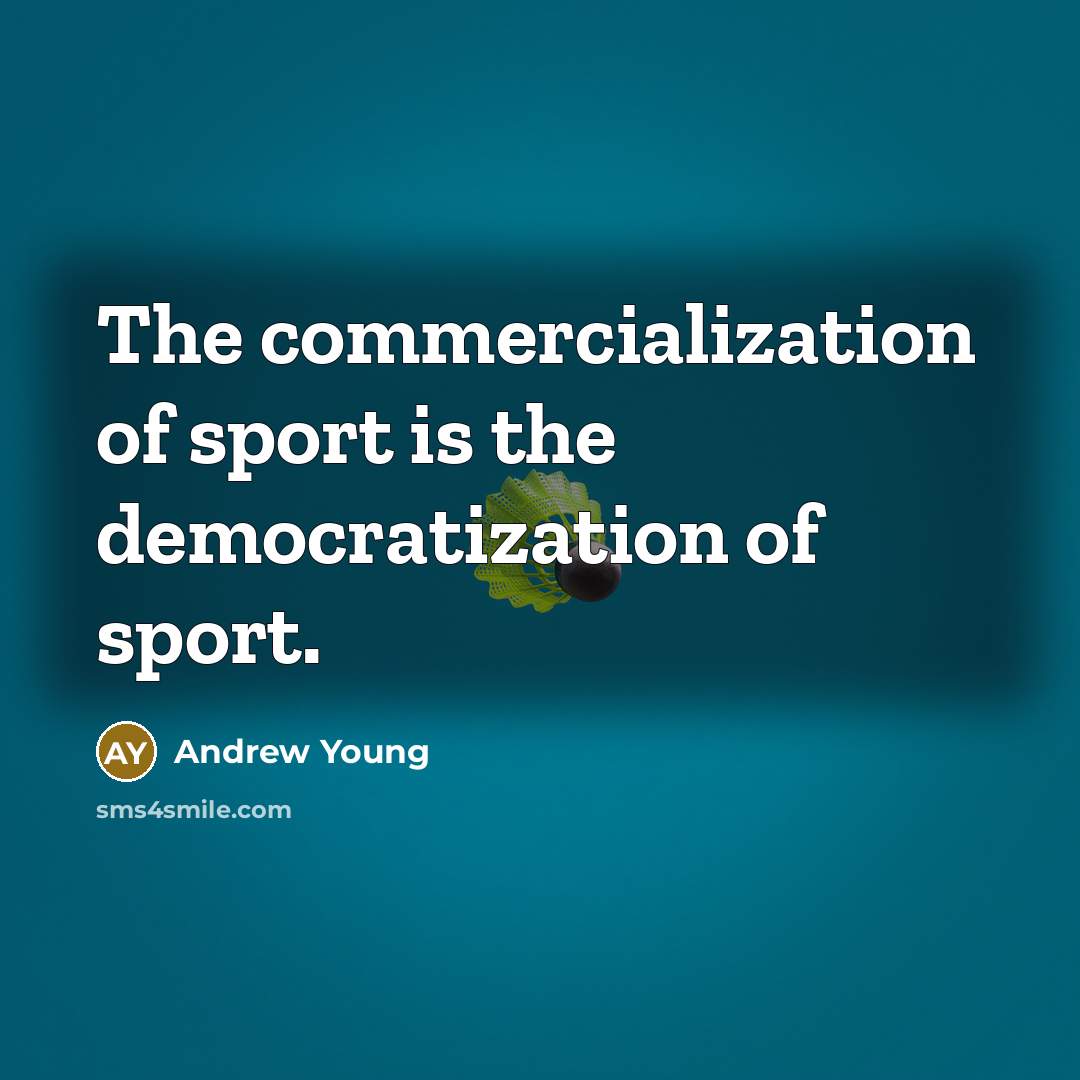“The commercialization of sport is the democratization of sport.…” quote by Andrew Young