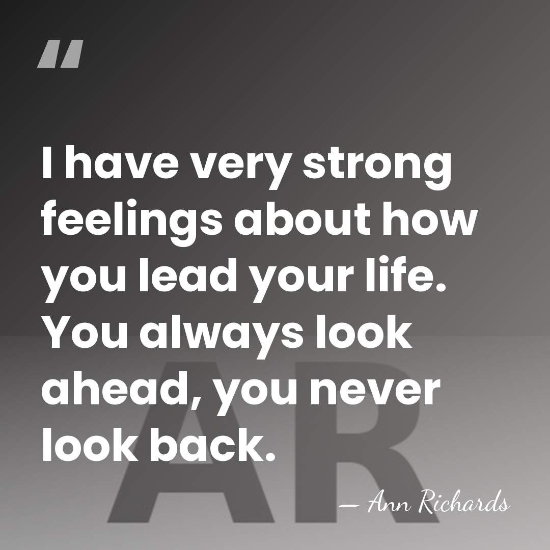 I have very strong feelings about how you lead your life. You&hellip; - Ann Richards