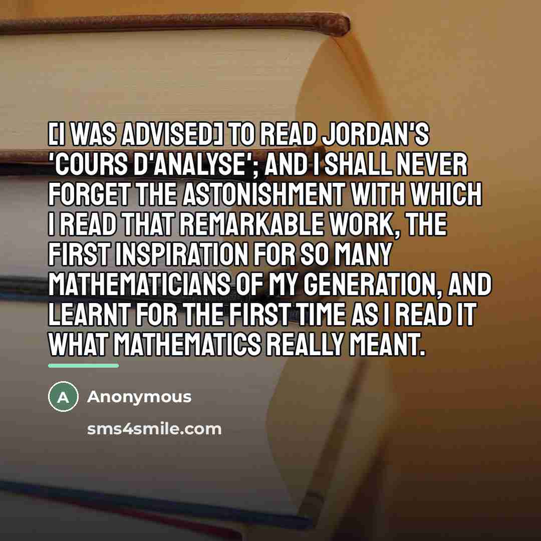 “[I was advised] to read Jordan's 'Cours d'analyse'; and I…” quote by Anonymous