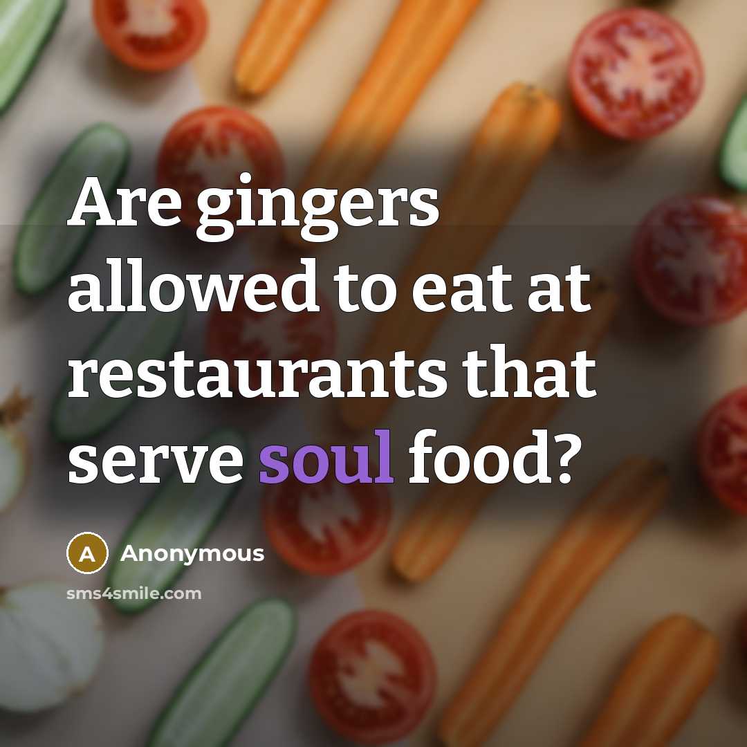 “Are gingers allowed to eat at restaurants that serve soul…” quote by Anonymous