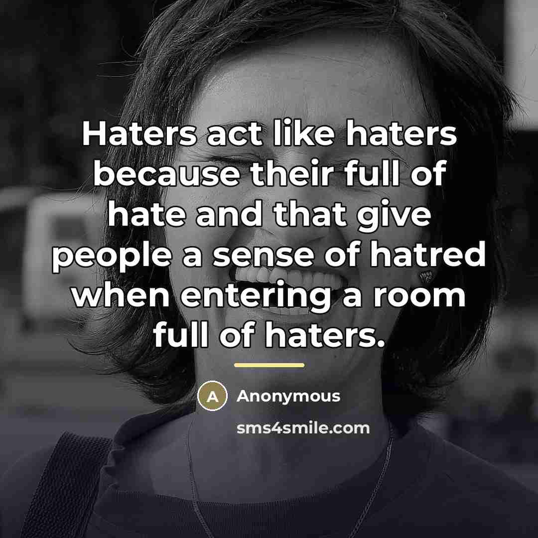 “Haters act like haters because their full of hate and…” quote by Anonymous