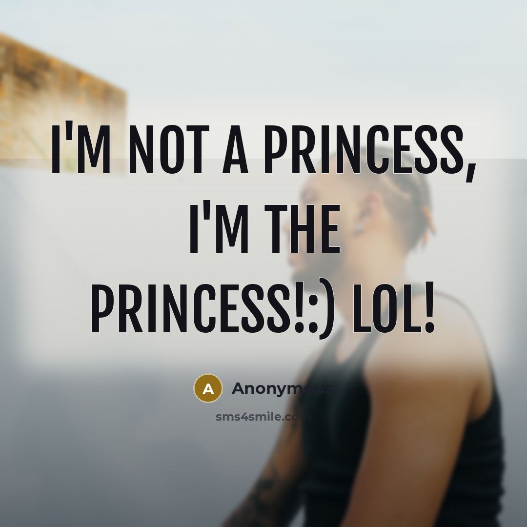 “I'm not a princess, I'm the princess!:) LOL!…” quote by Anonymous