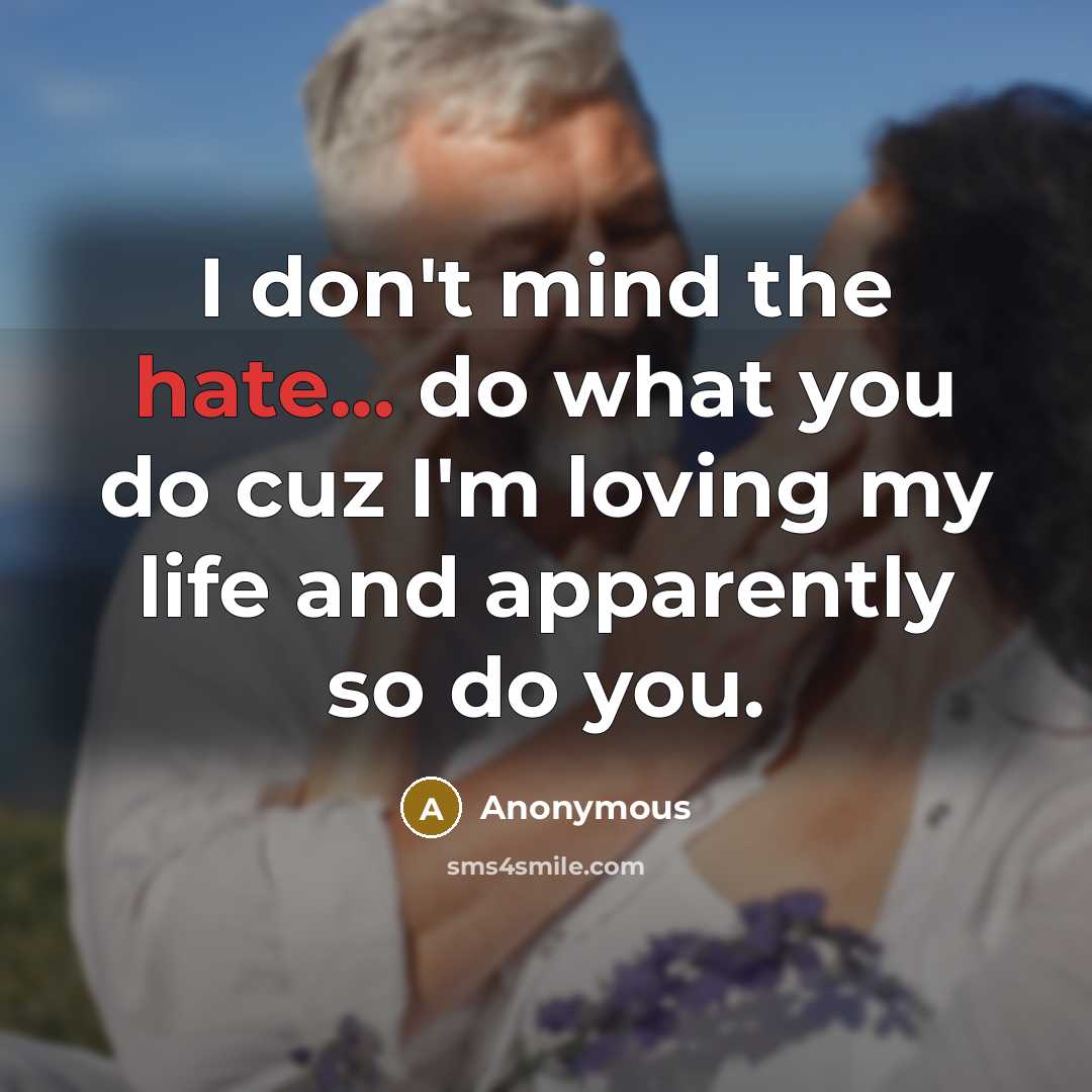 “I don't mind the hate... do what you do cuz…” quote by Anonymous