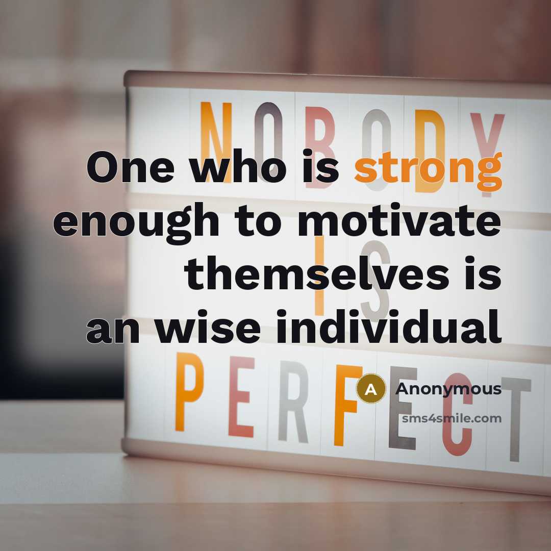 “One who is strong enough to motivate themselves is an…” quote by Anonymous
