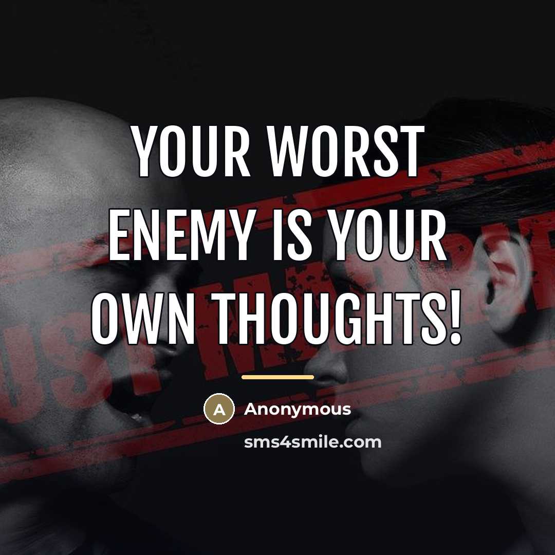 “Your worst enemy is your own thoughts!…” quote by Anonymous