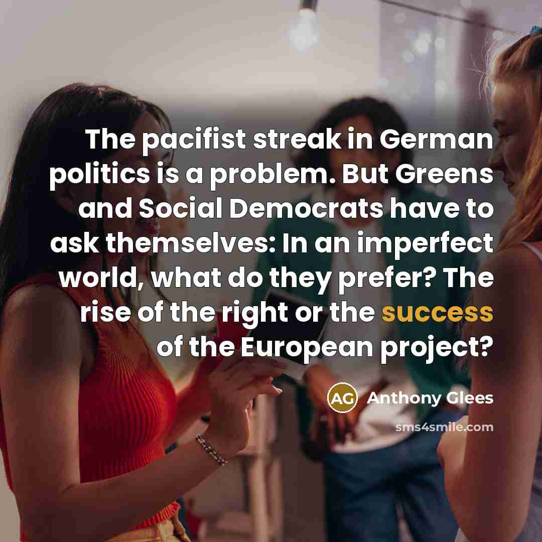 “The pacifist streak in German politics is a problem. But…” quote by Anthony Glees
