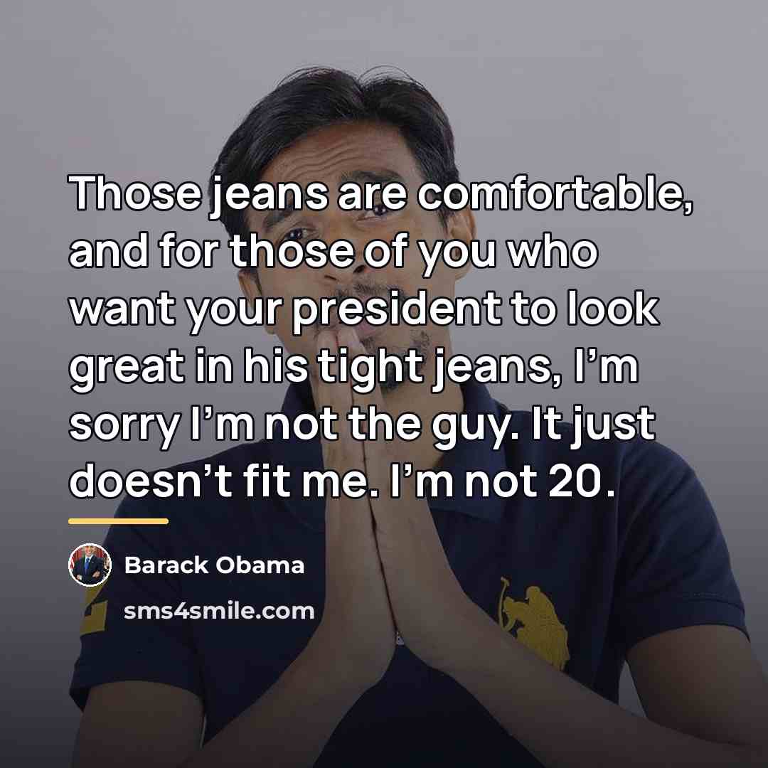 “Those jeans are comfortable, and for those of you who…” quote by Barack Obama