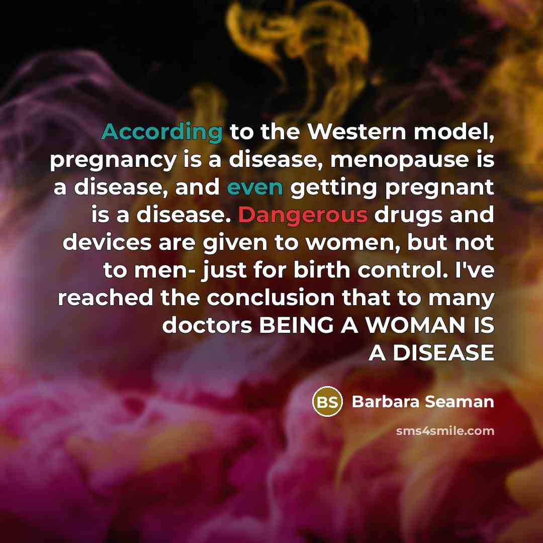 “According to the Western model, pregnancy is a disease, menopause…” quote by Barbara Seaman