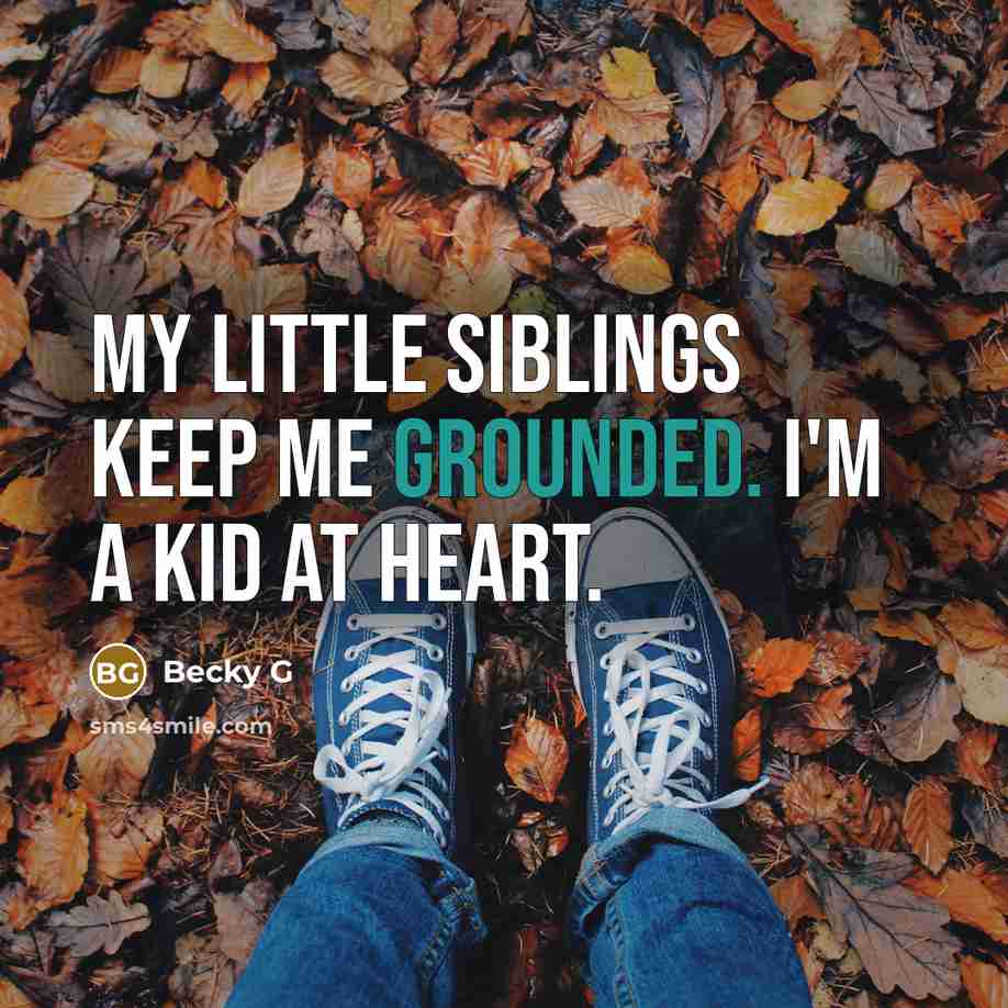 “My little siblings keep me grounded. I'm a kid at…” quote by Becky G