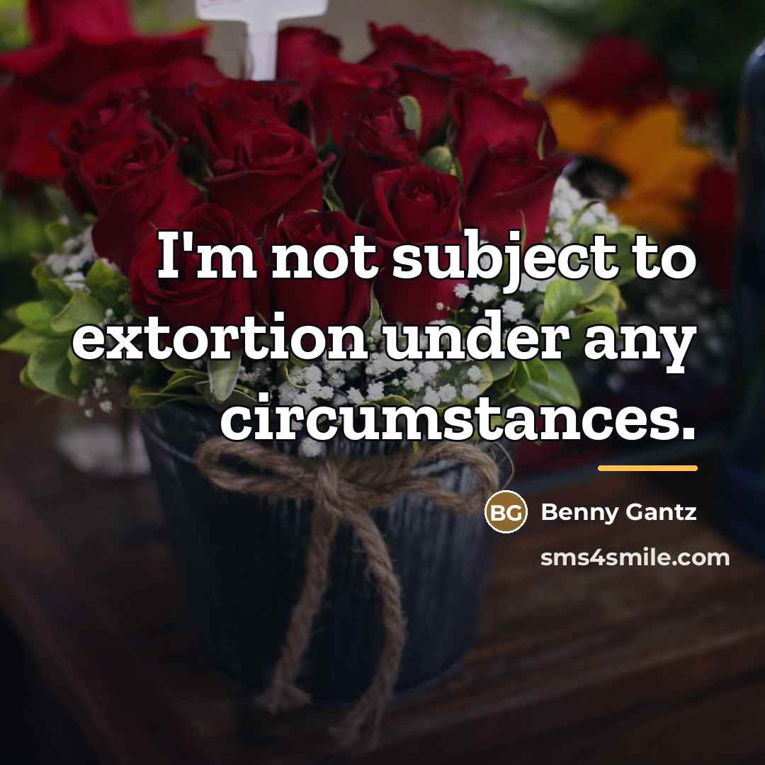 “I'm not subject to extortion under any circumstances.…” quote by Benny Gantz