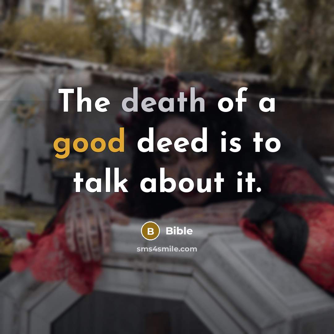 “The death of a good deed is to talk about…” quote by Bible