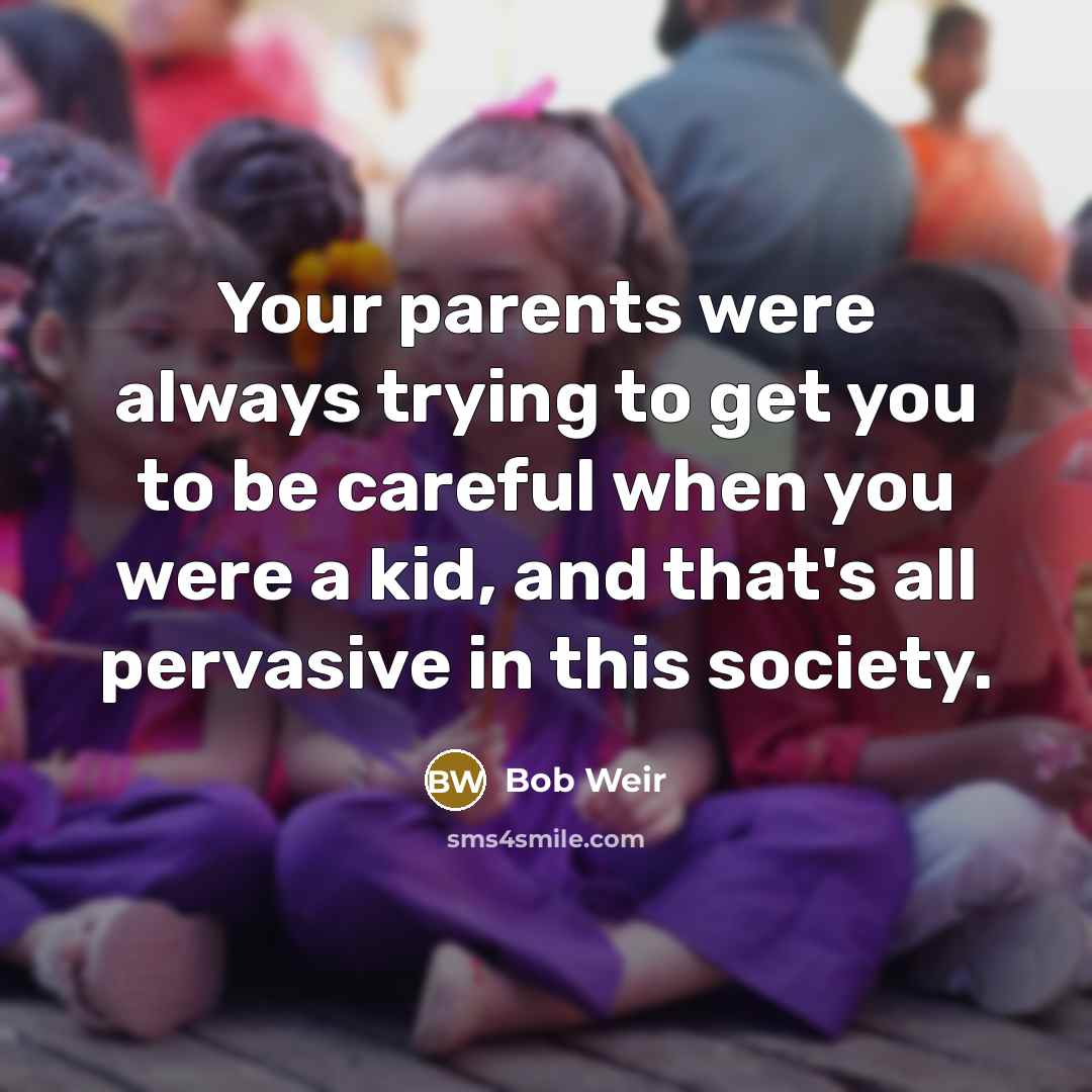 “Your parents were always trying to get you to be…” quote by Bob Weir