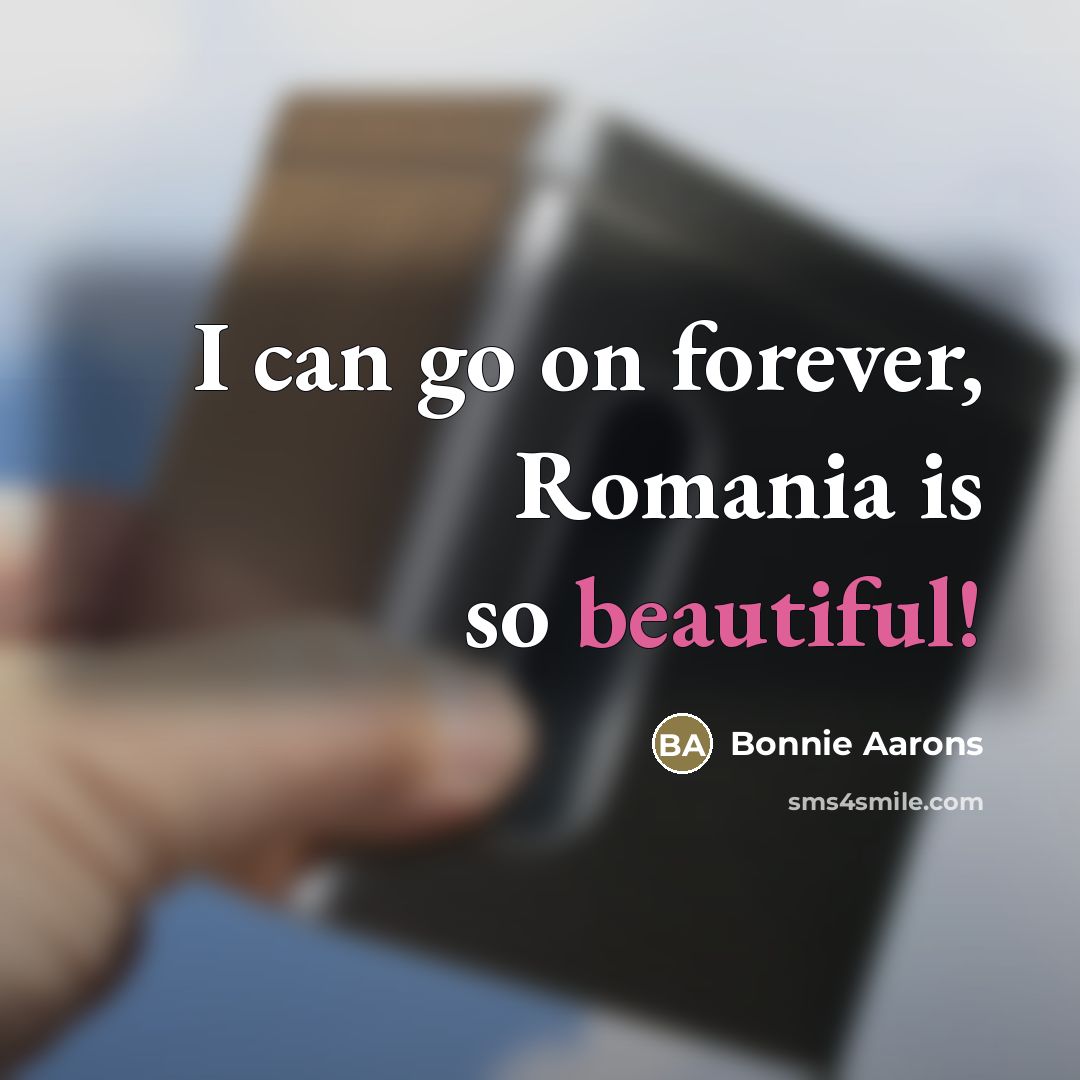 “I can go on forever, Romania is so beautiful!…” quote by Bonnie Aarons