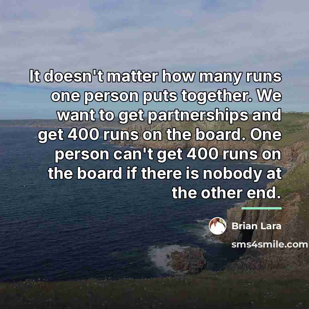 “It doesn't matter how many runs one person puts together.…” quote by Brian Lara