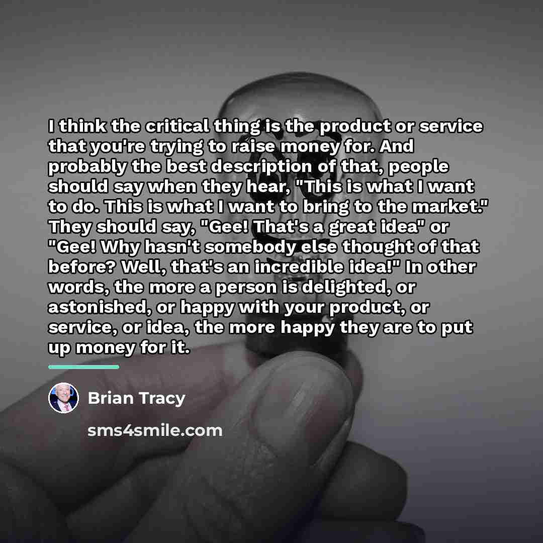 “I think the critical thing is the product or service…” quote by Brian Tracy