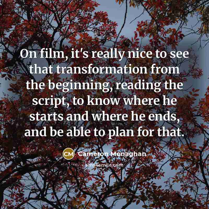 “On film, it's really nice to see that transformation from…” quote by Cameron Monaghan