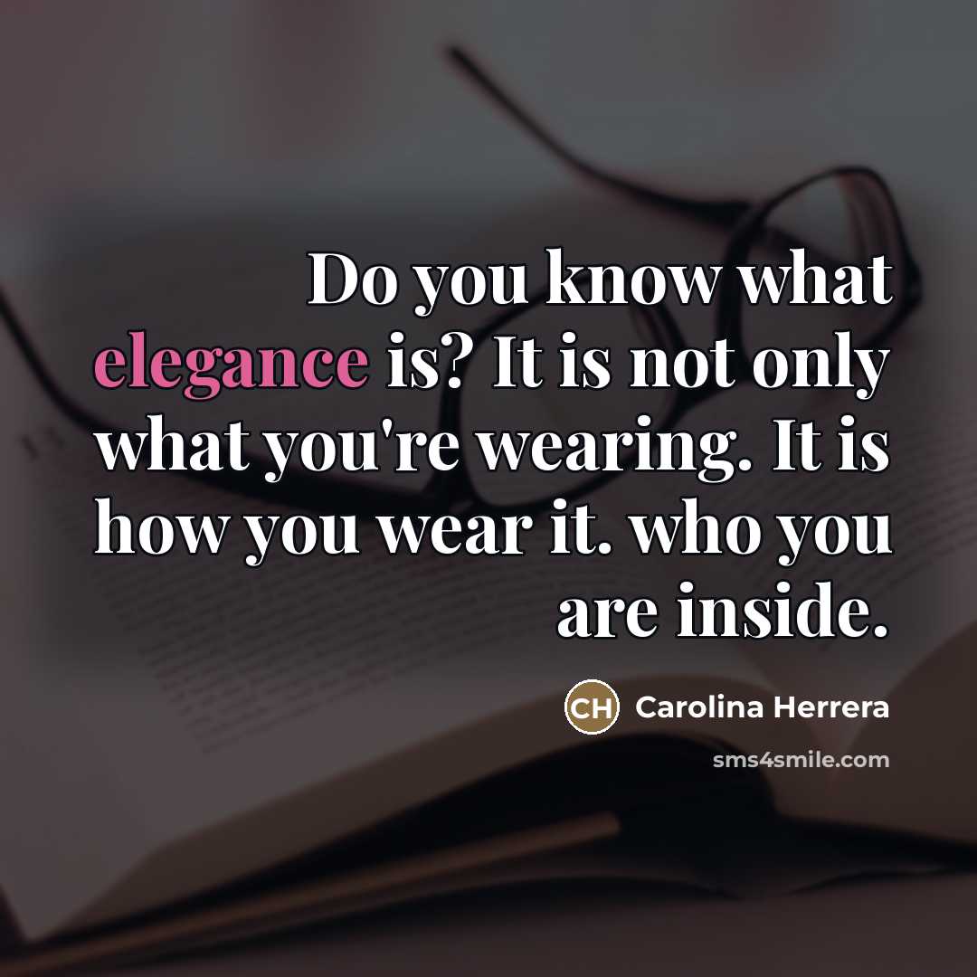 “Do you know what elegance is? It is not only…” quote by Carolina Herrera