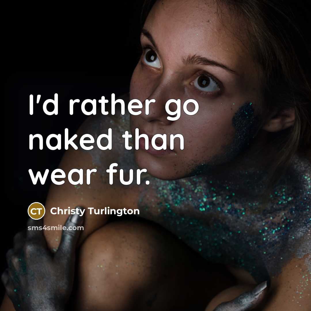 “I'd rather go naked than wear fur.…” quote by Christy Turlington