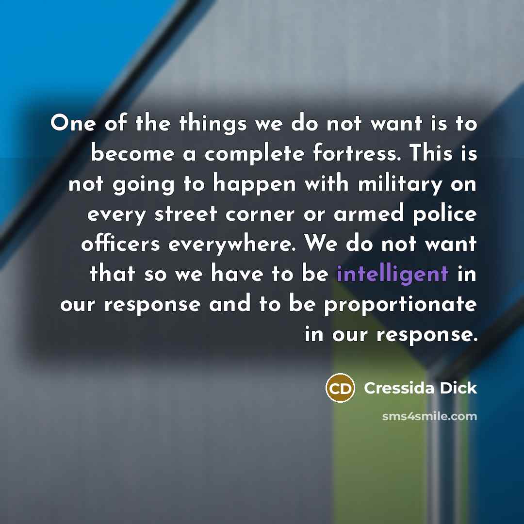 “One of the things we do not want is to…” quote by Cressida Dick