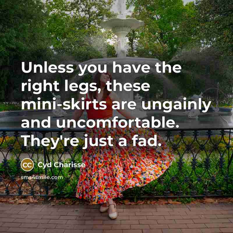“Unless you have the right legs, these mini-skirts are ungainly…” quote by Cyd Charisse