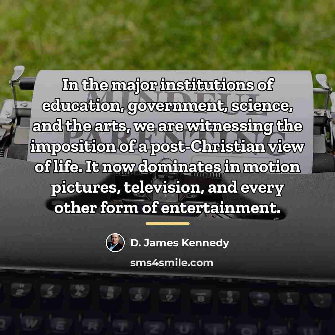 “In the major institutions of education, government, science, and the…” quote by D. James Kennedy