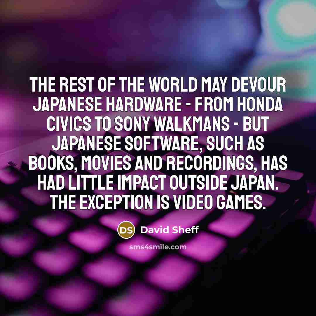 “The rest of the world may devour Japanese hardware -…” quote by David Sheff