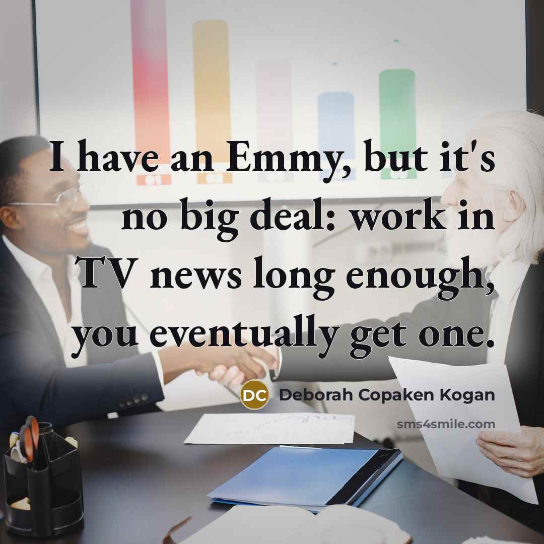 “I have an Emmy, but it's no big deal: work…” quote by Deborah Copaken Kogan