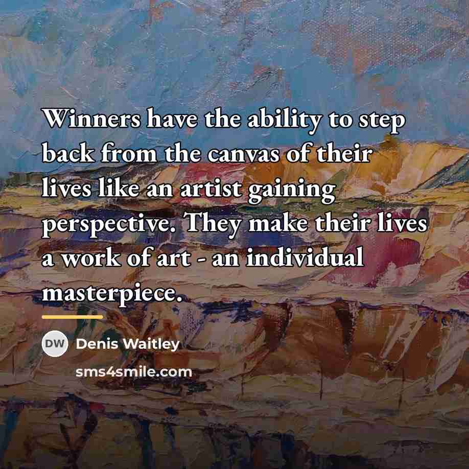 “Winners have the ability to step back from the canvas…” quote by Denis Waitley