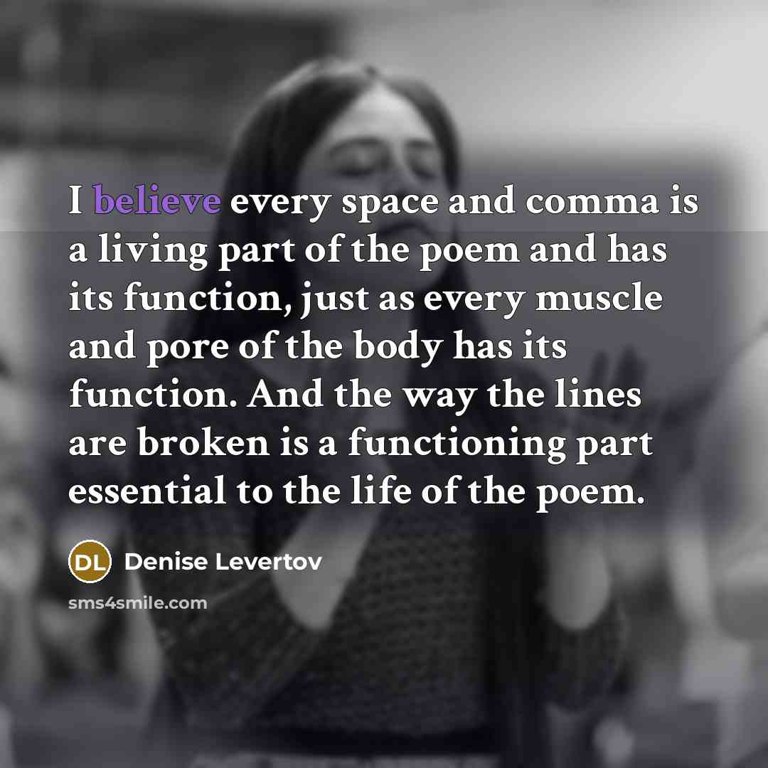 “I believe every space and comma is a living part…” quote by Denise Levertov
