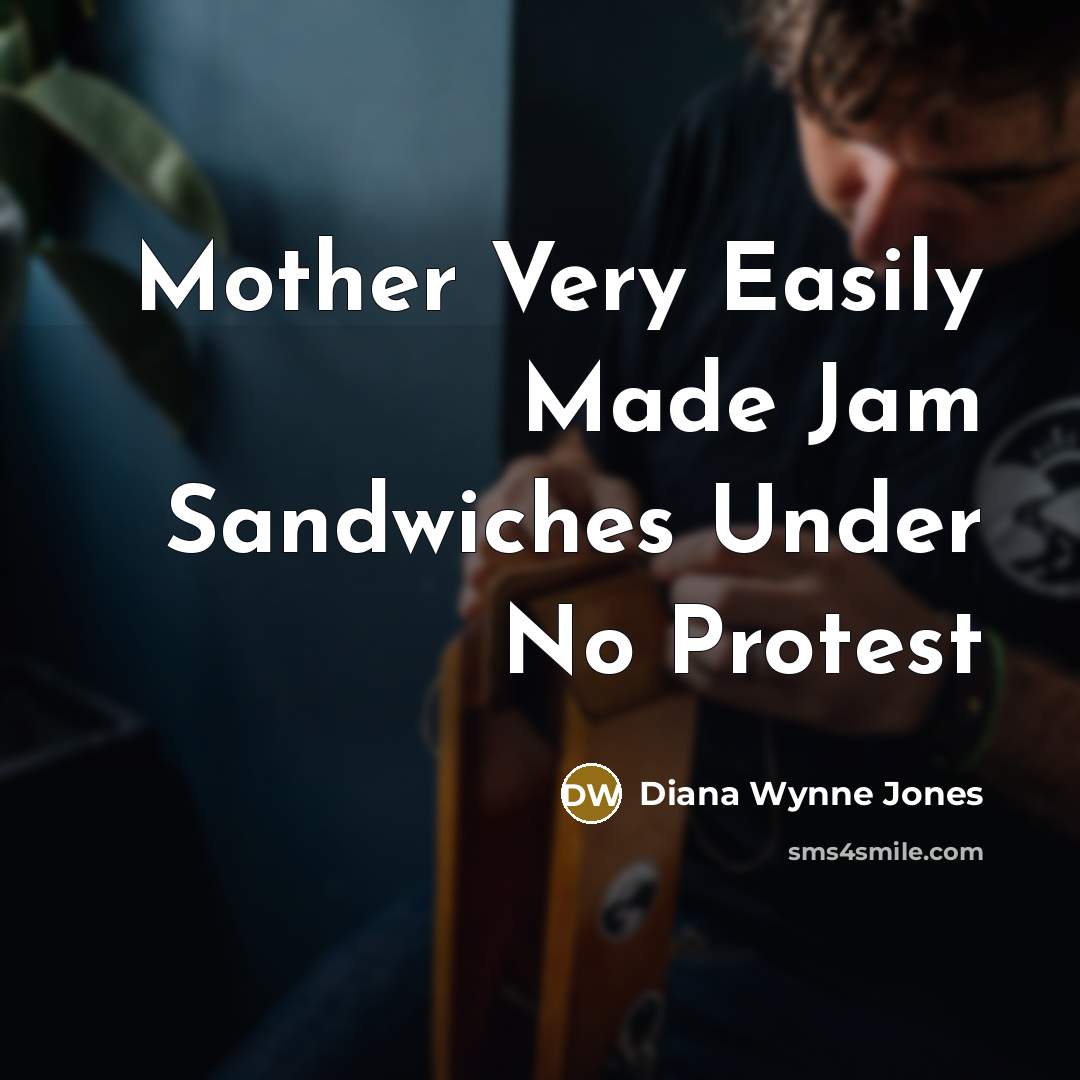 “Mother Very Easily Made Jam Sandwiches Under No Protest…” quote by Diana Wynne Jones