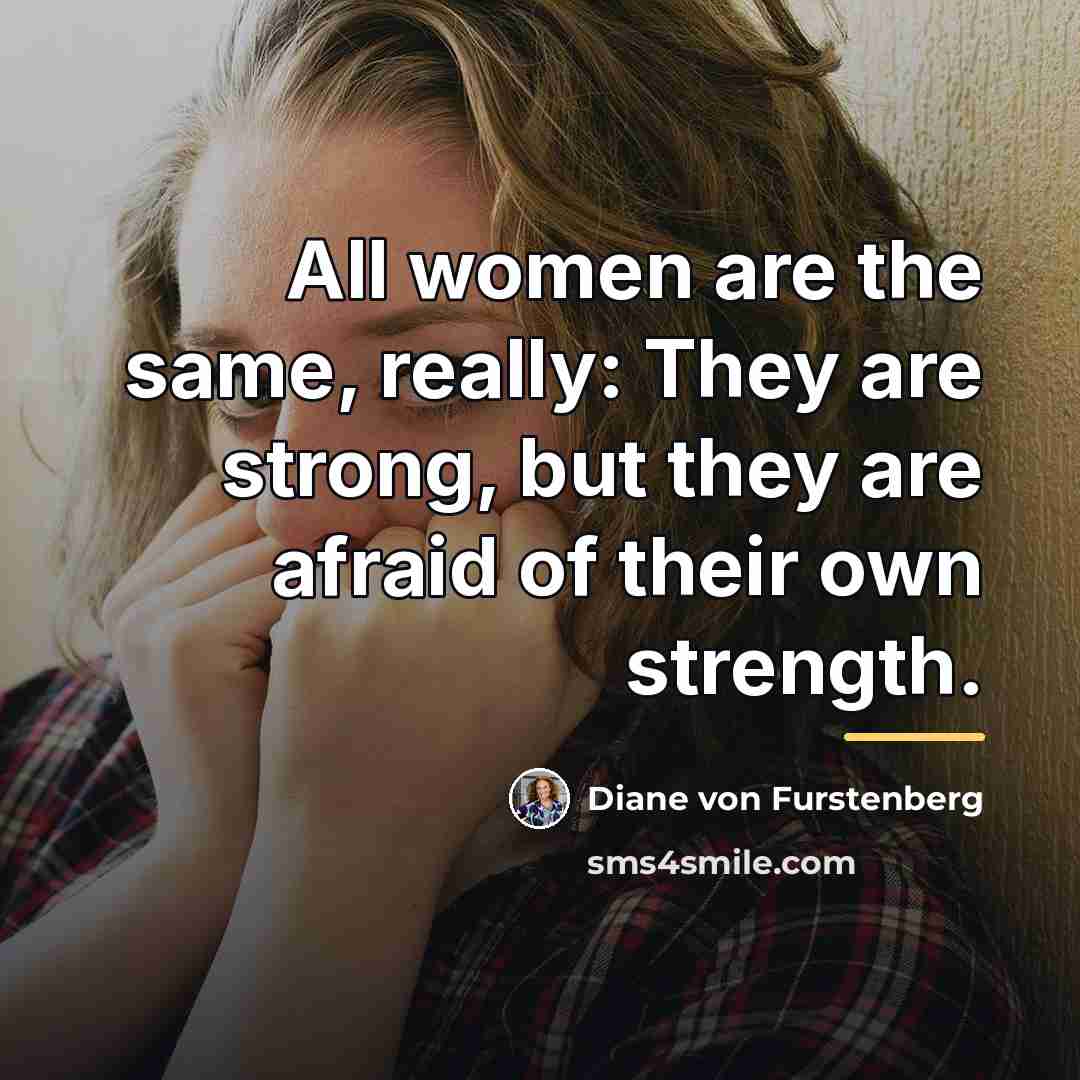“All women are the same, really: They are strong, but…” quote by Diane von Furstenberg