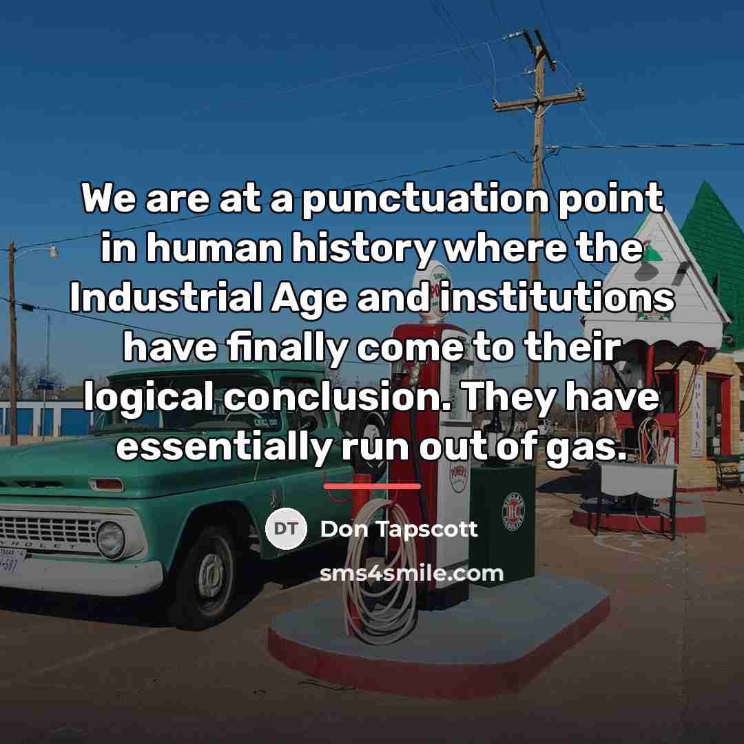 “We are at a punctuation point in human history where…” quote by Don Tapscott