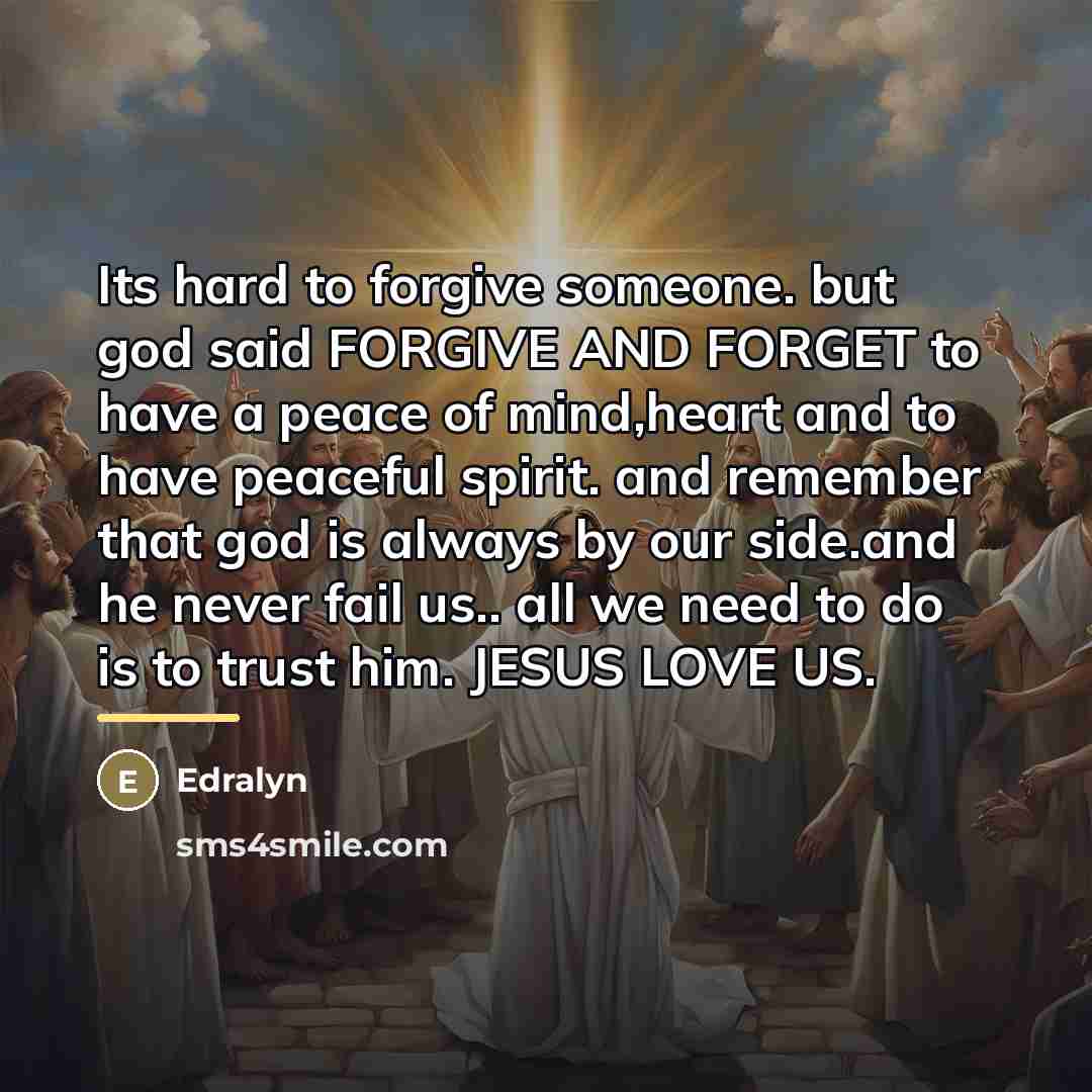“Its hard to forgive someone. but god said FORGIVE AND…” quote by Edralyn