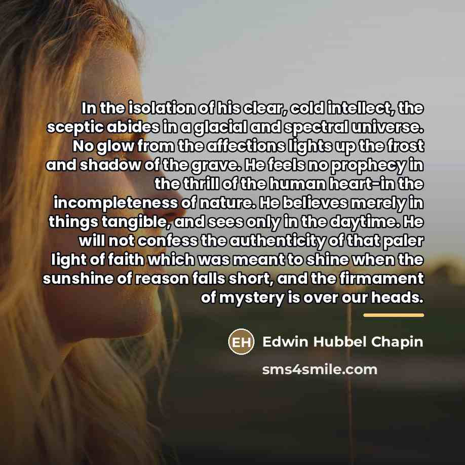 “In the isolation of his clear, cold intellect, the sceptic…” quote by Edwin Hubbel Chapin