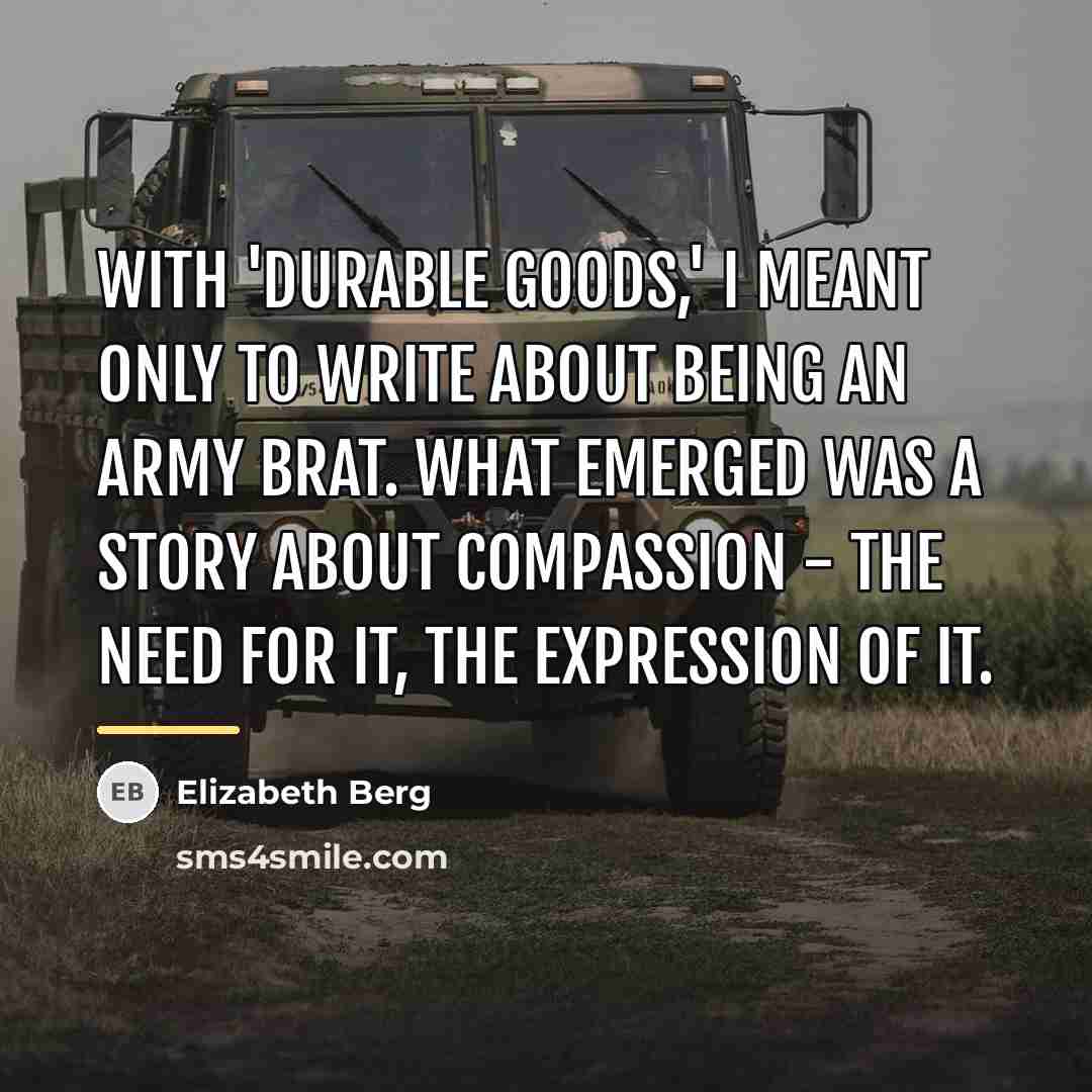 “With 'Durable Goods,' I meant only to write about being…” quote by Elizabeth Berg