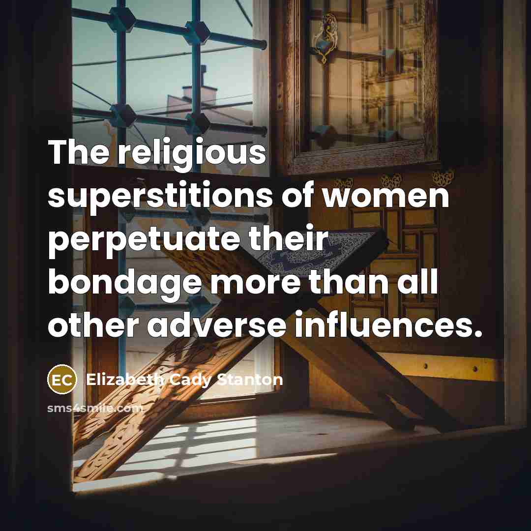 “The religious superstitions of women perpetuate their bondage more than…” quote by Elizabeth Cady Stanton