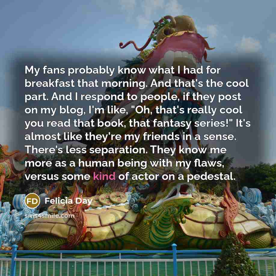 “My fans probably know what I had for breakfast that…” quote by Felicia Day