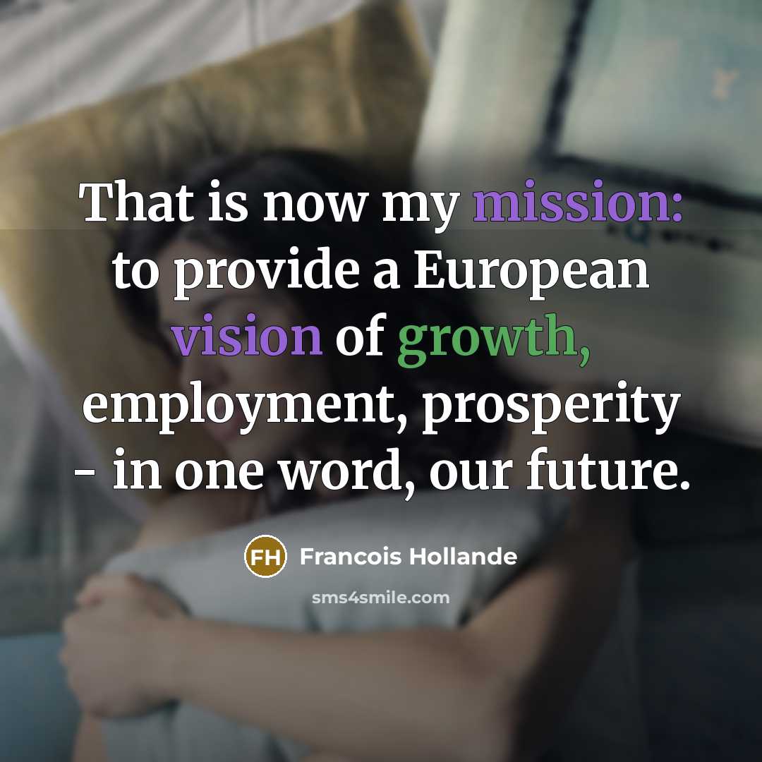 “That is now my mission: to provide a European vision…” quote by Francois Hollande