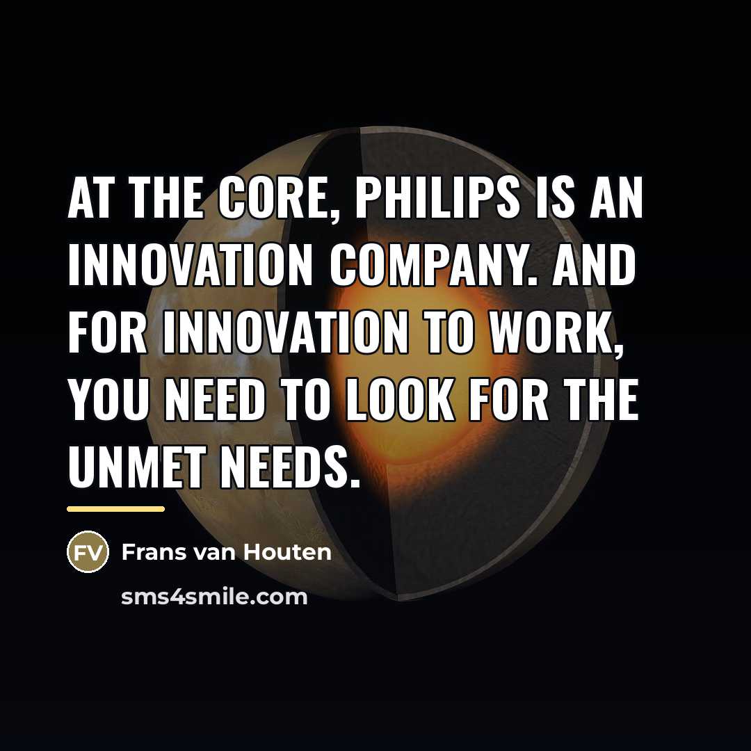 “At the core, Philips is an innovation company. And for…” quote by Frans van Houten