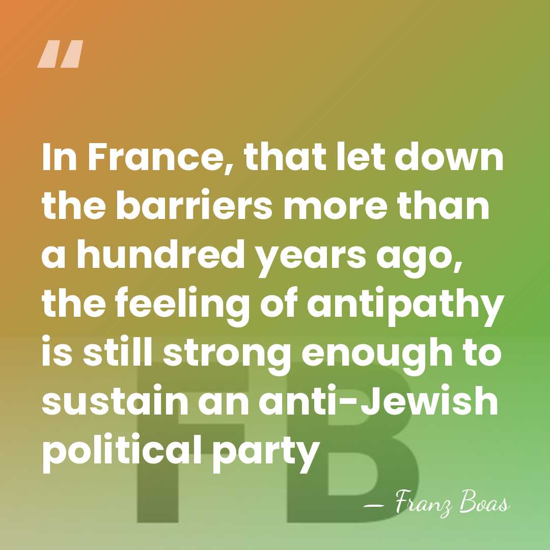 In France, that let down the barriers more than a hundred years&hellip; - Franz Boas
