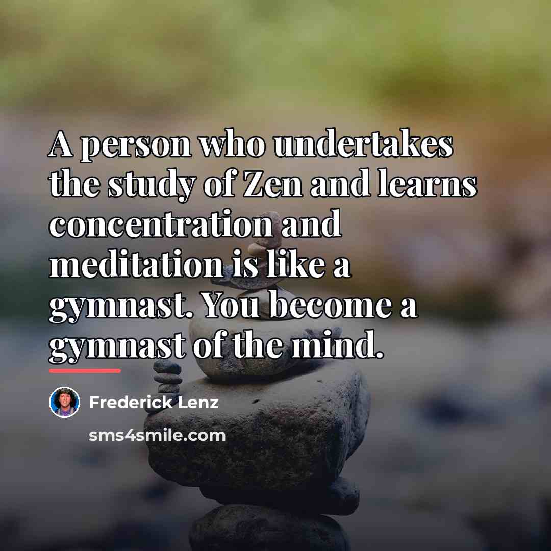 “A person who undertakes the study of Zen and learns…” quote by Frederick Lenz