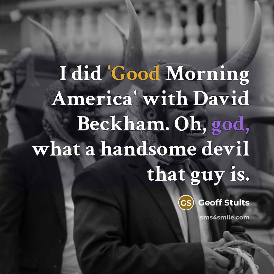 “I did 'Good Morning America' with David Beckham. Oh, god,…” quote by Geoff Stults