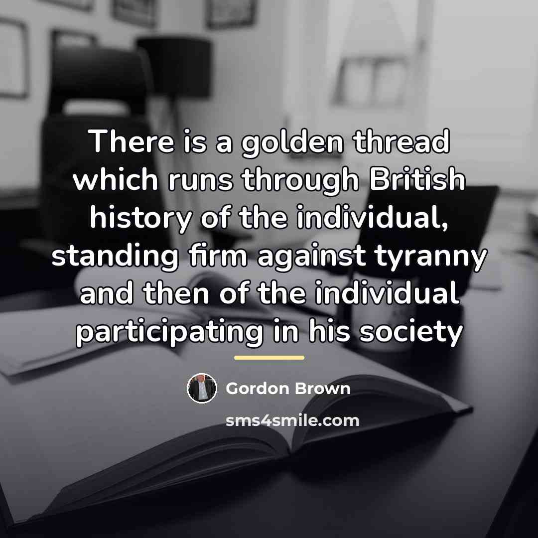 “There is a golden thread which runs through British history…” quote by Gordon Brown