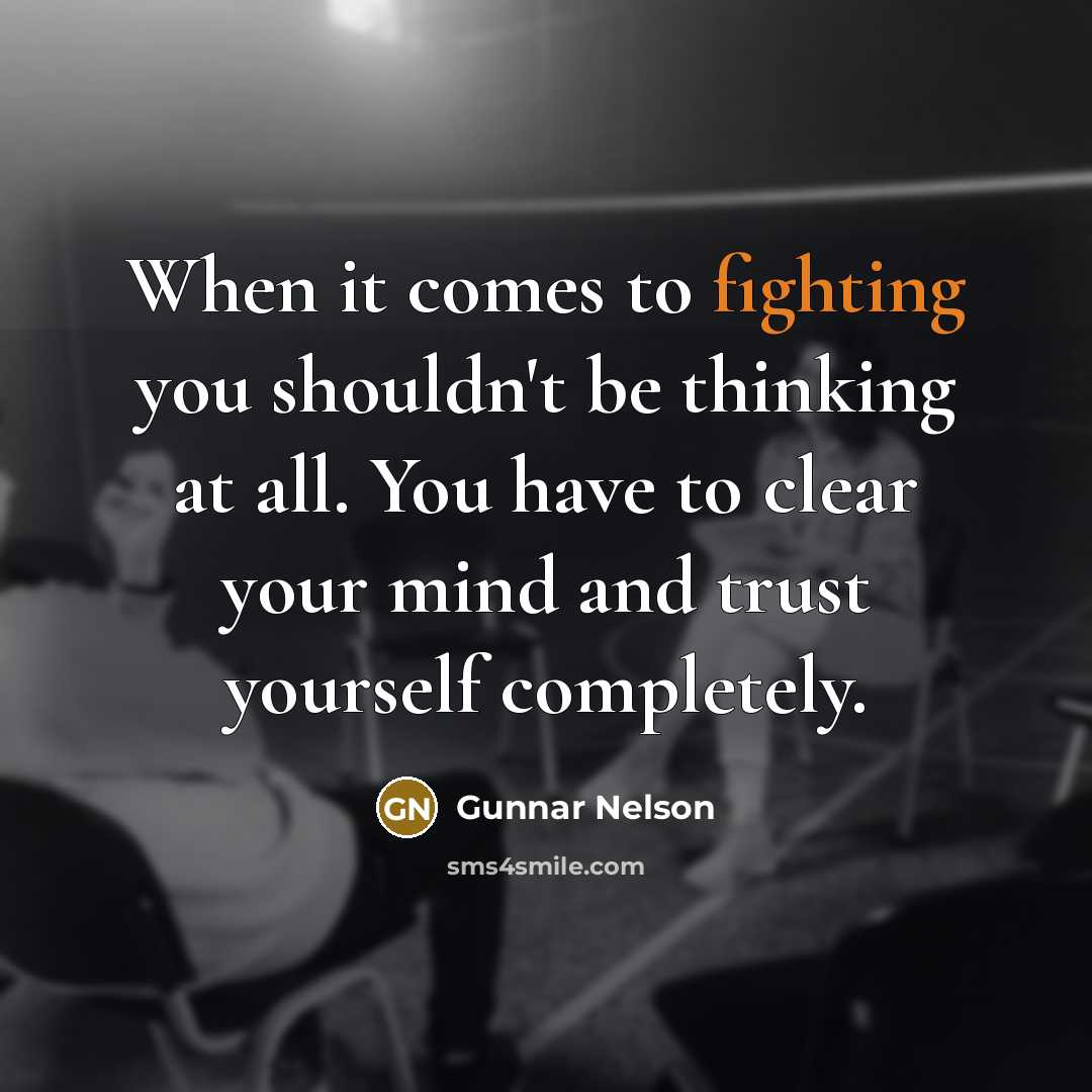 “When it comes to fighting you shouldn't be thinking at…” quote by Gunnar Nelson