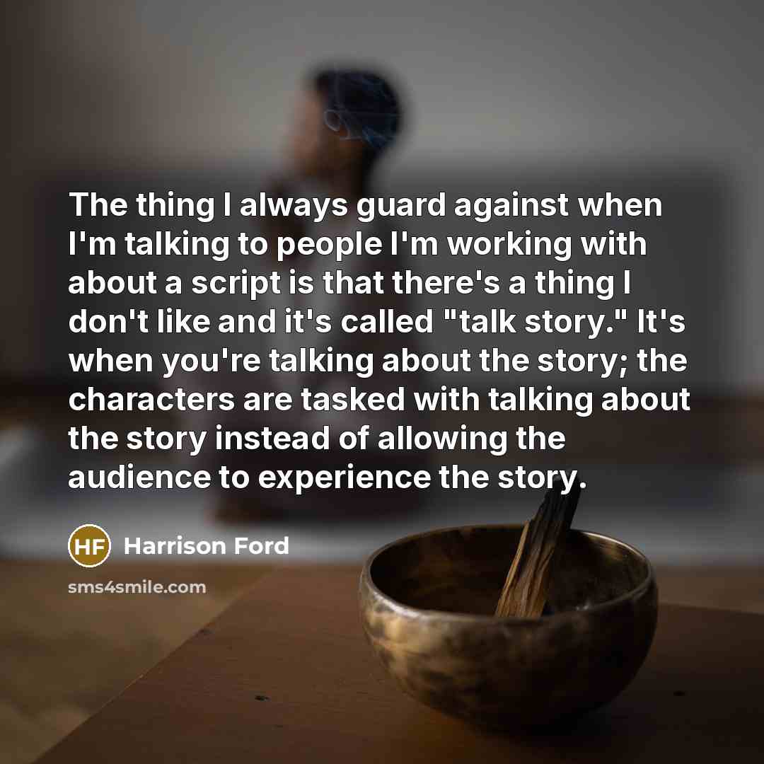“The thing I always guard against when I'm talking to…” quote by Harrison Ford