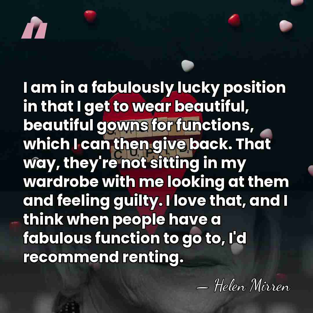 I am in a fabulously lucky position in that I get to&hellip; - Helen Mirren