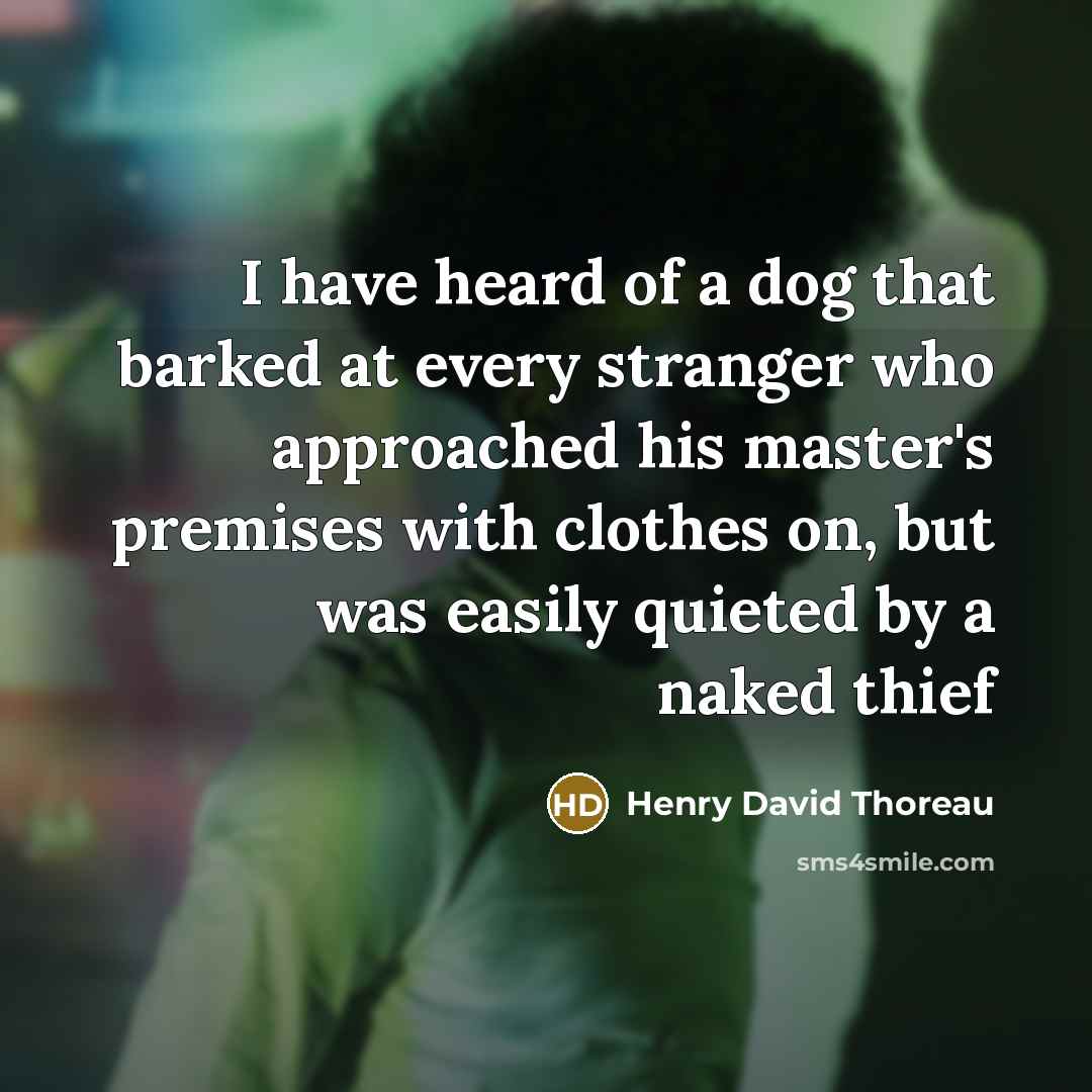 “I have heard of a dog that barked at every…” quote by Henry David Thoreau