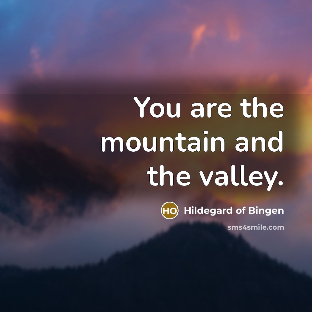 “You are the mountain and the valley.…” quote by Hildegard of Bingen